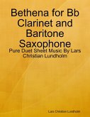Bethena for Bb Clarinet and Baritone Saxophone - Pure Duet Sheet Music By Lars Christian Lundholm (eBook, ePUB)
