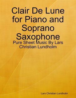 Clair De Lune for Piano and Soprano Saxophone - Pure Sheet Music By Lars Christian Lundholm (eBook, ePUB) - Lundholm, Lars Christian
