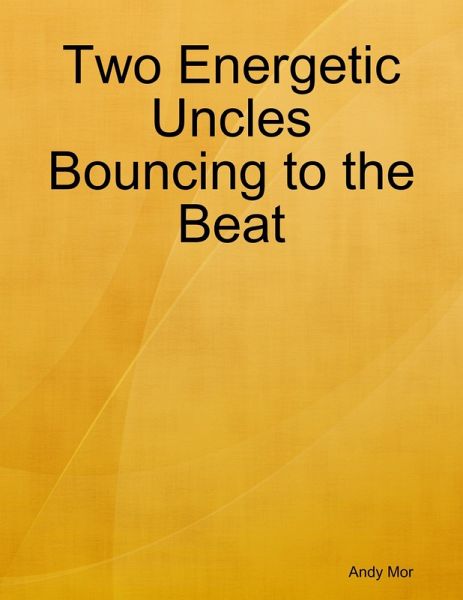 Two Energetic Uncles Bouncing to the Beat (eBook, ePUB) Two Energetic Uncles Bouncing to the Beat (eBook, ePUB)