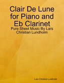 Clair De Lune for Piano and Eb Clarinet - Pure Sheet Music By Lars Christian Lundholm (eBook, ePUB)