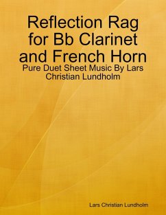Reflection Rag for Bb Clarinet and French Horn - Pure Duet Sheet Music By Lars Christian Lundholm (eBook, ePUB) - Lundholm, Lars Christian