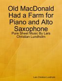 Old MacDonald Had a Farm for Piano and Alto Saxophone - Pure Sheet Music By Lars Christian Lundholm (eBook, ePUB)