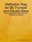 Reflection Rag for Bb Trumpet and Double Bass - Pure Duet Sheet Music By Lars Christian Lundholm (eBook, ePUB)