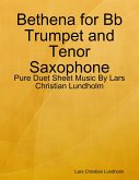 Bethena for Bb Trumpet and Tenor Saxophone - Pure Duet Sheet Music By Lars Christian Lundholm (eBook, ePUB)