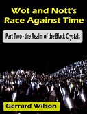 Wot and Nott's Race Against Time: Part Two - the Realm of the Black Crystals (eBook, ePUB) Wot and Nott's Race Against Time: Part Two - the Realm of the Black Crystals (eBook, ePUB)