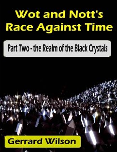 Cover Wot and Nott's Race Against Time: Part Two - the Realm of the Black Crystals (eBook, ePUB)
