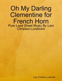 Oh My Darling Clementine for French Horn - Pure Lead Sheet Music By Lars Christian Lundholm (eBook, ePUB)