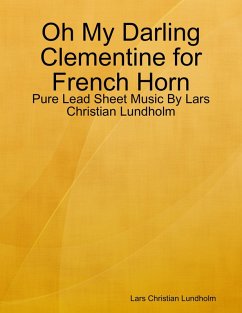 Cover Oh My Darling Clementine for French Horn - Pure Lead Sheet Music By Lars Christian Lundholm (eBook, ePUB)