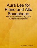 Aura Lee for Piano and Alto Saxophone - Pure Sheet Music By Lars Christian Lundholm (eBook, ePUB)