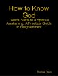 How to Know God - Twelve Steps to a... - Bild 1