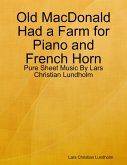Old MacDonald Had a Farm for Piano and French Horn - Pure Sheet Music By Lars Christian Lundholm (eBook, ePUB)
