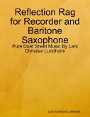 Reflection Rag for Recorder and Baritone Saxophone - Pure Duet Sheet Music By Lars Christian Lundholm (eBook, ePUB)