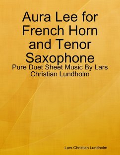 Aura Lee for French Horn and Tenor Saxophone - Pure Duet Sheet Music By Lars Christian Lundholm (eBook, ePUB) - Lundholm, Lars Christian