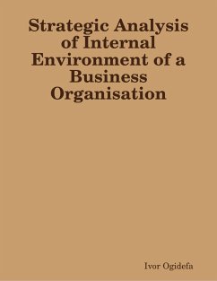 Strategic Analysis of Internal Environment of a Business Organisation (eBook, ePUB) Cover Strategic Analysis of Internal Environment of a Business Organisation (eBook, ePUB)