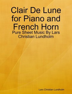 Clair De Lune for Piano and French Horn - Pure Sheet Music By Lars Christian Lundholm (eBook, ePUB) Cover Clair De Lune for Piano and French Horn - Pure Sheet Music By Lars Christian Lundholm (eBook, ePUB)