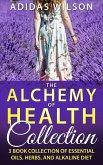 The Alchemy of Health Collection - 3 Book Collection of Essential Oils, Herbs, and Alkaline Diet (eBook, ePUB)