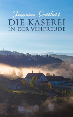 Die Käserei in der Vehfreude (eBook, ePUB) - Gotthelf, Jeremias