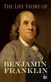 The Life Story of Benjamin Franklin (eBook, ePUB)