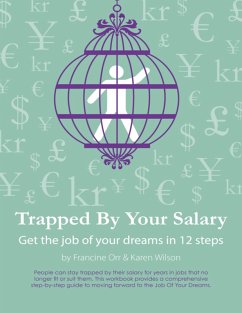 Cover Trapped By Your Salary - Get the Job of Your Dreams In 12 Steps (eBook, ePUB)