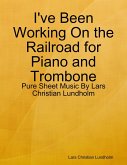 I've Been Working On the Railroad for Piano and Trombone - Pure Sheet Music By Lars Christian Lundholm (eBook, ePUB)
