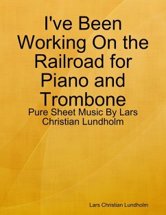 I've Been Working On the Railroad for Piano and Trombone - Pure Sheet Music By Lars Christian Lundholm (eBook, ePUB) - Lundholm, Lars Christian