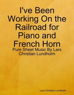 Cover I've Been Working On the Railroad for Piano and French Horn - Pure Sheet Music By Lars Christian Lundholm (eBook, ePUB)