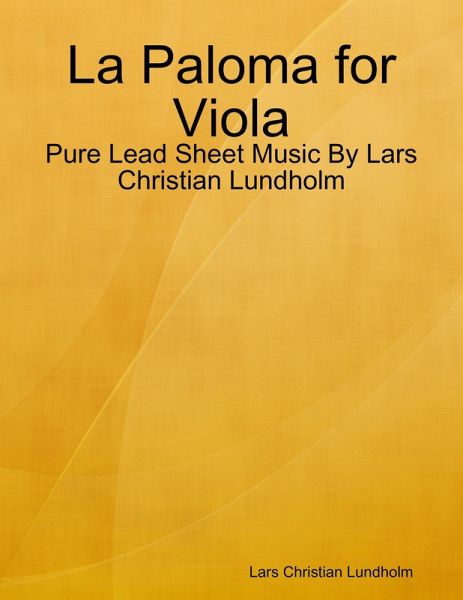 La Paloma for Viola - Pure Lead Sheet Music By Lars Christian Lundholm (eBook, ePUB)