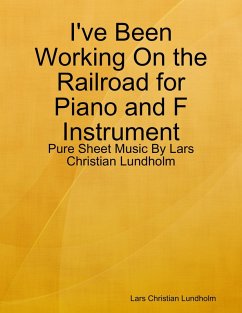 Cover I've Been Working On the Railroad for Piano and F Instrument - Pure Sheet Music By Lars Christian Lundholm (eBook, ePUB)