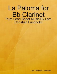 La Paloma for Bb Clarinet - Pure Lead Sheet Music By Lars Christian Lundholm (eBook, ePUB) - Lundholm, Lars Christian