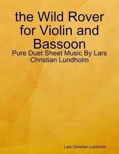 the Wild Rover for Violin and Bassoon - Pure Duet Sheet Music By Lars Christian Lundholm (eBook, ePUB) Cover the Wild Rover for Violin and Bassoon - Pure Duet Sheet Music By Lars Christian Lundholm (eBook, ePUB)