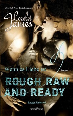 Rough, Raw and Ready - Wenn es Liebe ist (eBook, ePUB) - James, Lorelei