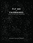 Fly Me to Fairbanks: Love In the Last Frontier (eBook, ePUB)