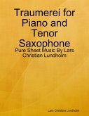 Traumerei for Piano and Tenor Saxophone - Pure Sheet Music By Lars Christian Lundholm (eBook, ePUB)