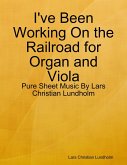I've Been Working On the Railroad for Organ and Viola - Pure Sheet Music By Lars Christian Lundholm (eBook, ePUB)