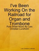 I've Been Working On the Railroad for Organ and Trombone - Pure Sheet Music By Lars Christian Lundholm (eBook, ePUB)