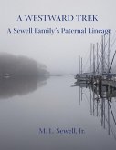 A Westward Trek: A Sewell Family's Paternal Lineage (eBook, ePUB) A Westward Trek: A Sewell Family's Paternal Lineage (eBook, ePUB)