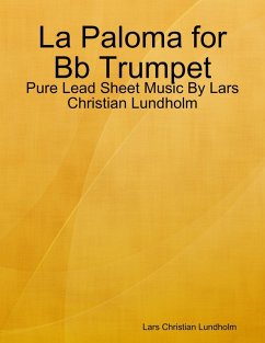 Cover La Paloma for Bb Trumpet - Pure Lead Sheet Music By Lars Christian Lundholm (eBook, ePUB)