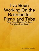 I've Been Working On the Railroad for Piano and Tuba - Pure Sheet Music By Lars Christian Lundholm (eBook, ePUB)