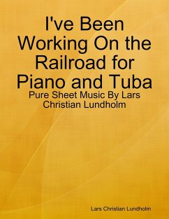 I've Been Working On the Railroad for Piano and Tuba - Pure Sheet Music By Lars Christian Lundholm (eBook, ePUB) - Lundholm, Lars Christian