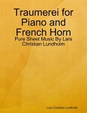 Traumerei for Piano and French Horn - Pure Sheet Music By Lars Christian Lundholm (eBook, ePUB)