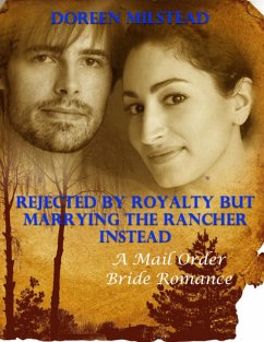 Cover Rejected By Royalty But Marrying the Rancher Instead: A Mail Order Bride Romance (eBook, ePUB)
