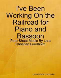 I've Been Working On the Railroad for Piano and Bassoon - Pure Sheet Music By Lars Christian Lundholm (eBook, ePUB) - Lundholm, Lars Christian