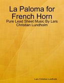 La Paloma for French Horn - Pure Lead Sheet Music By Lars Christian Lundholm (eBook, ePUB)