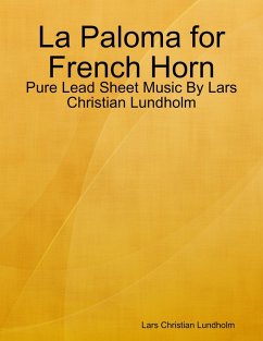 Cover La Paloma for French Horn - Pure Lead Sheet Music By Lars Christian Lundholm (eBook, ePUB)