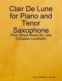 Clair De Lune for Piano and Tenor Saxophone - Pure Sheet Music By Lars Christian Lundholm (eBook, ePUB)