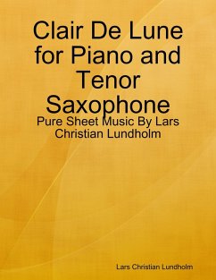 Cover Clair De Lune for Piano and Tenor Saxophone - Pure Sheet Music By Lars Christian Lundholm (eBook, ePUB)