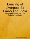 Leaving of Liverpool for Piano and Viola - Pure Sheet Music By Lars Christian Lundholm (eBook, ePUB)