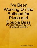 I've Been Working On the Railroad for Piano and Double Bass - Pure Sheet Music By Lars Christian Lundholm (eBook, ePUB)