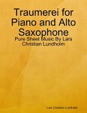 Traumerei for Piano and Alto Saxophone - Pure Sheet Music By Lars Christian Lundholm (eBook, ePUB)