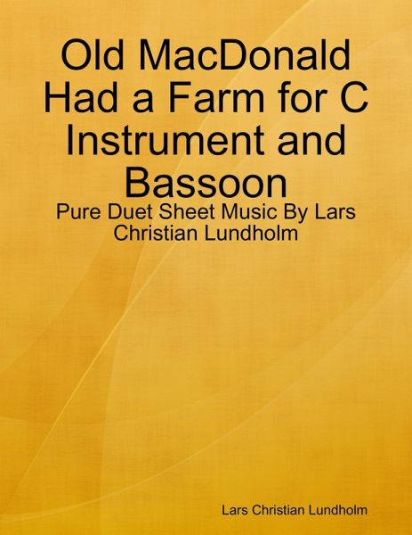 Old MacDonald Had a Farm for C Instrument and Bassoon - Pure Duet Sheet Music By Lars Christian Lundholm (eBook, ePUB) Old MacDonald Had a Farm for C Instrument and Bassoon - Pure Duet Sheet Music By Lars Christian Lundholm (eBook, ePUB)